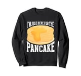 Pancake Maker Food Lover I'm Just Here For The Pancake Sweatshirt