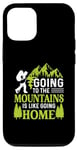 iPhone 14 Pro Going To The Mountains Is Like Going Home Case