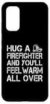 Galaxy S20 Firefighter Funny - Hug A Firefighter And Feel Warm Case