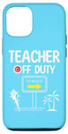 iPhone 15 Teacher Off Duty Last Day of School summer to the beach Case