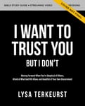 Lysa TerKeurst - I Want to Trust You, but Don't Bible Study Guide plus Streaming Video Moving Forward When You’re Skeptical of Others, Afraid What God Will Allow, and Doubtful Your Own Discernment Bok