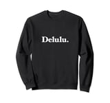 The word Delulu | A classic serif design that says Delulu Sweatshirt