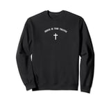 Jesus is the Truth and Cross Design Christian Faith Believer Sweatshirt