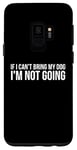 Coque pour Galaxy S9 Dog Lover Funny - Si je ne peux pas amener mon chien, je n'y vais pas
