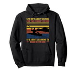 Life Isn't About Waiting For The Storm To Pass It's About Le Pullover Hoodie