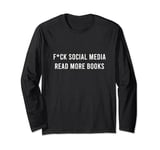 Read More Books F.ck Social Media Book Lover Reader Funny Long Sleeve T-Shirt