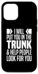 iPhone 13 Pro I Will Put You In The Trunk And Help People Look For You Case
