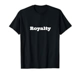 The word Royalty | Design that says Royalty Serif Edition T-Shirt