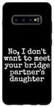 Coque pour Galaxy S10+ Je ne veux pas rencontrer la fille de votre partenaire de pont, sortir ensemble