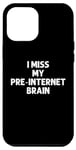 Coque pour iPhone 13 Pro Max I Miss My Pre-Internet Brain - Jeu de mots drôle en ligne