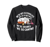 We're Not Alcoholics We're Drunks We go Camping Flamingo Sweatshirt