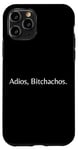 iPhone 11 Pro Adios Bitchachos Spanish Mexican Funny Pun Adult Humor Case