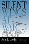Smithsonian Books Lowden, John L. Silent Wings at War: Combat Gliders in World War II