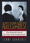 Ageless Quest: One Scientist's Search for the Genes That Prolong Youth
