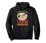 Don't Judge Udon Know Me ---- Pullover Hoodie