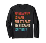 Being A Wife Is Hard Husband Funny Wife Birthday Anniversary Long Sleeve T-Shirt