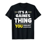 It's A Gaines Thing You Wouldn't Understand Family Name T-Shirt