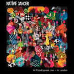 Native Dancer : Native Dancer at PizzaExpress Live in London CD (2023)