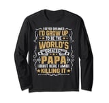 Mens Never Dreamed I'd Grow Up To Be The World Greatest Papa Long Sleeve T-Shirt