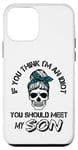 iPhone 12 mini If You Think I'm An Idiot You Should Meet My SON Funny Case
