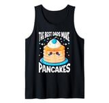 Pancake Maker Food Lover The Best Dads Make Pancakes Tank Top