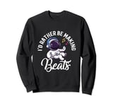 I'd Rather Be Making Beats Beat Makers Music Sound Headphone Sweatshirt