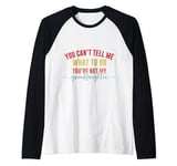 You Cant Tell Me What To Do You're Not My Granddaughter Raglan Baseball Tee