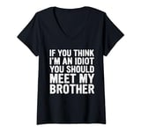 Womens If You Think I'm An Idiot You Should Meet My Brother V-Neck T-Shirt