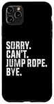 Coque pour iPhone 11 Pro Max Désolé, je ne peux pas sauter à la corde, au revoir Funny Jump Rope Lovers