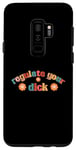 Galaxy S9+ Regulate Your Dick Funky Pro Choice Women's Right Pro Roe Case