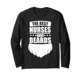 Funny The Best Nurses Have Beards Nurse Day Long Sleeve T-Shirt