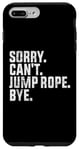 Coque pour iPhone 7 Plus/8 Plus Désolé, je ne peux pas sauter à la corde, au revoir Funny Jump Rope Lovers