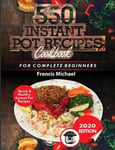 Francis Michael Publishing Company Michael, 550 Instant Pot Recipes Cookbook: Quick & Healthy Electric Pressure Cooker for Complete Beginners