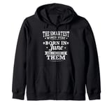 Birthday Outfit The Smartest Women Were Born in June Zip Hoodie