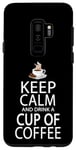 Coque pour Galaxy S9+ Keep Calm And Drink A Cup Of Coffee
