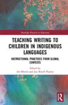 Routledge Ari Sherris (Edited by) Teaching Writing to Children in Indigenous Languages: Instructional Practices from Global Contexts (Routledge Research Education)