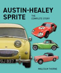 Malcolm Thorne - Austin Healey Sprite The Complete Story Bok