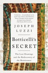 Joseph Luzzi - Botticelli's Secret The Lost Drawings and the Rediscovery of Renaissance Bok