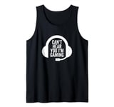 Can't Hear You I'm Gaming Funny Video Game Gamer Headset Tank Top
