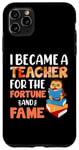 iPhone 11 Pro Max I Became A Teacher For The Fortune And Fame Teach Teachers Case