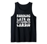 Running Late is My Favorite Cardio Gym Gift clothing Tank Top