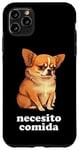 iPhone 11 Pro Max Funny Chihuahua and Spanish "I Need Food" Case