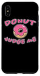 iPhone XS Max Donut Judge Me Doughnut Saying Sweets Dessert Fun Doughnuts Case