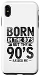 iPhone XS Max Born In The 80's But The 90's Raised Me Case