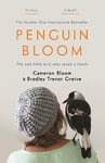 Bradley Trevor Greive - Penguin Bloom The Odd Little Bird Who Saved a Family Bok