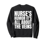Nurse's Humor It's All About The Veins Shirt Funny Saying Sweatshirt