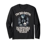 Im so Goth im Looking for a Color Darker than Black Goth Long Sleeve T-Shirt