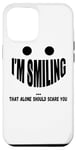 iPhone 15 Pro Max I'm Smiling That Alone Should Scare You - Funny Halloween Case