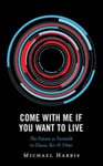 Michael Harris - Come With Me If You Want to Live The Future as Foretold in Classic Sci-Fi Films Bok
