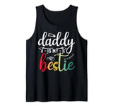 Daddy Is My Bestie Father's Day Son Daughter Family Day Tank Top